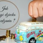 Jak nauczyć dzieci oszczędzania i dlaczego warto to robić?